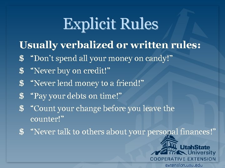 Explicit Rules Usually verbalized or written rules: $ “Don’t spend all your money on