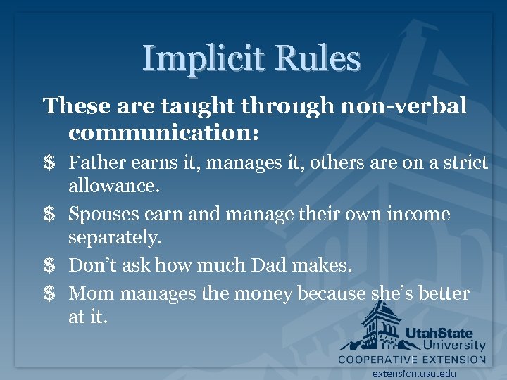 Implicit Rules These are taught through non-verbal communication: $ Father earns it, manages it,