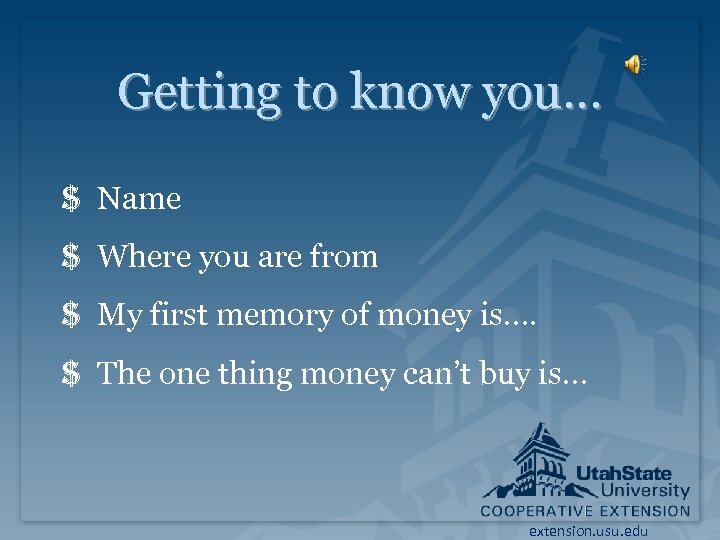 Getting to know you… $ Name $ Where you are from $ My first