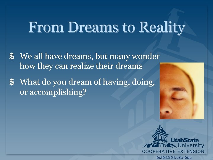 From Dreams to Reality $ We all have dreams, but many wonder how they