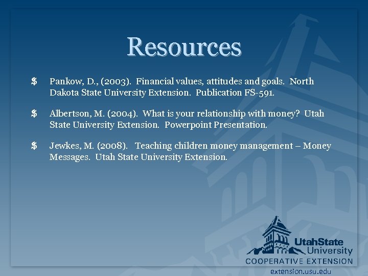 Resources $ Pankow, D. , (2003). Financial values, attitudes and goals. North Dakota State
