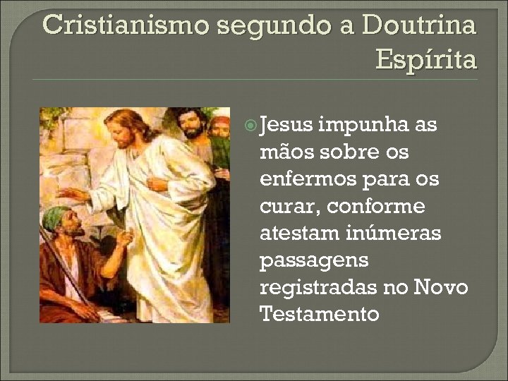 Cristianismo segundo a Doutrina Espírita Jesus impunha as mãos sobre os enfermos para os