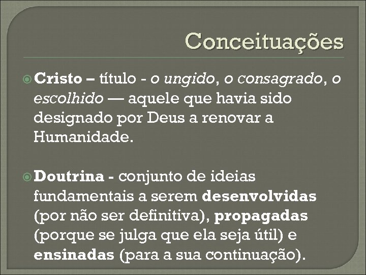 Conceituações Cristo – título - o ungido, o consagrado, o escolhido — aquele que