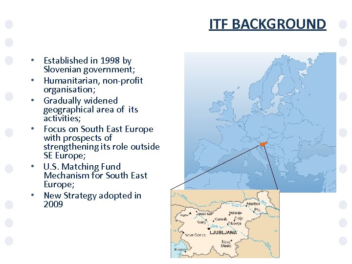 ITF BACKGROUND • Established in 1998 by Slovenian government; • Humanitarian, non-profit organisation; •