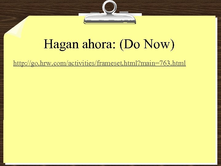 Hagan ahora: (Do Now) http: //go. hrw. com/activities/frameset. html? main=763. html 