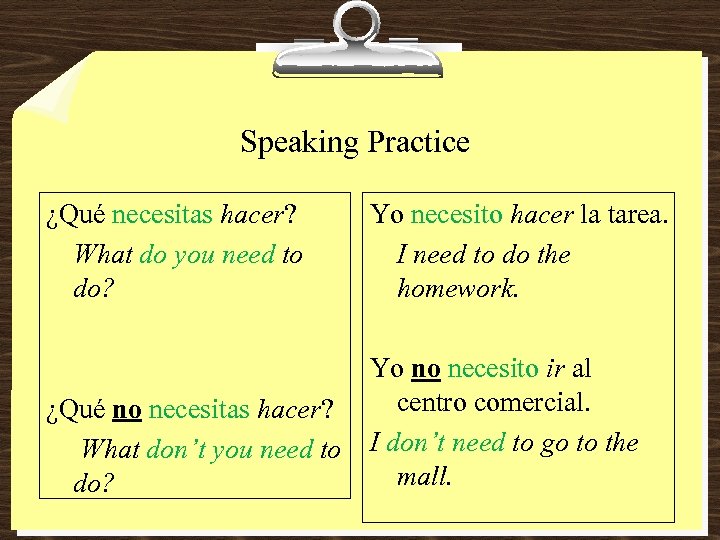 Speaking Practice ¿Qué necesitas hacer? What do you need to do? Yo necesito hacer