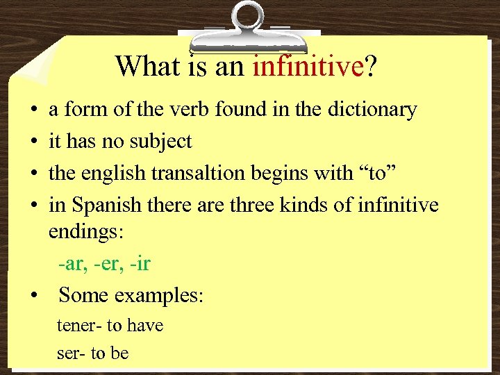 What is an infinitive? • • a form of the verb found in the