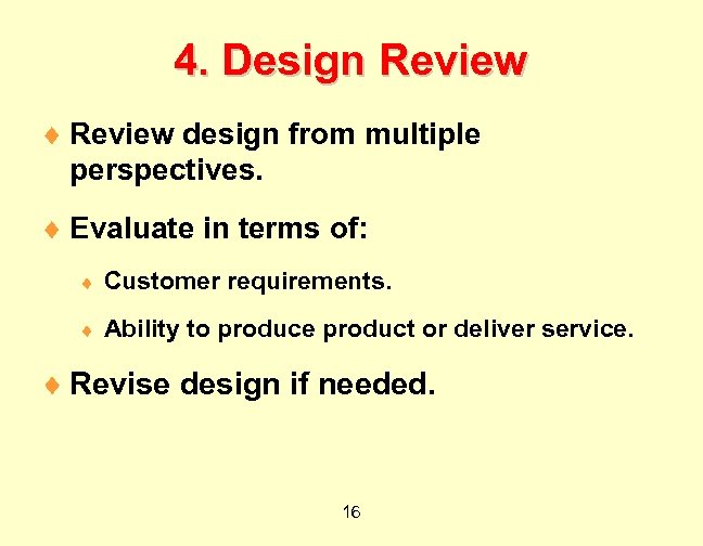 4. Design Review ¨ Review design from multiple perspectives. ¨ Evaluate in terms of: