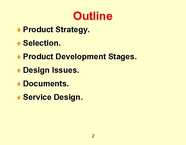 Outline ¨ Product Strategy. ¨ Selection. ¨ Product Development Stages. ¨ Design Issues. ¨