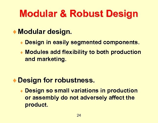 Modular & Robust Design ¨ Modular design. ¨ Design in easily segmented components. ¨