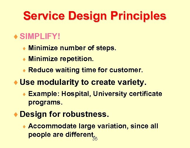 Service Design Principles ¨ SIMPLIFY! ¨ Minimize number of steps. ¨ Minimize repetition. ¨