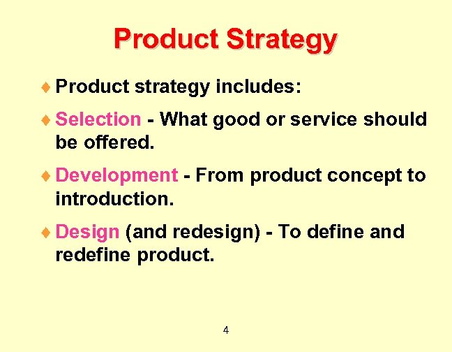 Product Strategy ¨ Product strategy includes: ¨ Selection - What good or service should