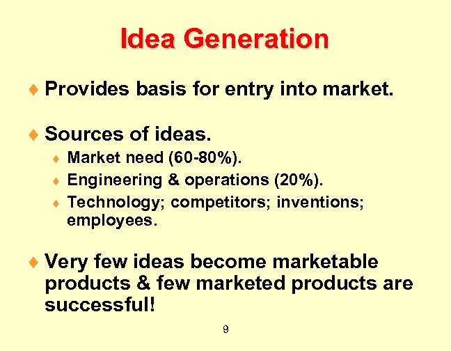 Idea Generation ¨ Provides basis for entry into market. ¨ Sources of ideas. Market