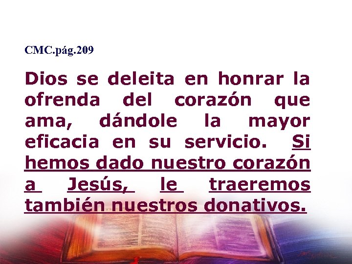 CMC. pág. 209 Dios se deleita en honrar la ofrenda del corazón que ama,