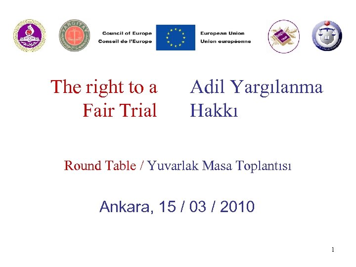 The right to a Fair Trial Adil Yargılanma Hakkı Round Table / Yuvarlak Masa