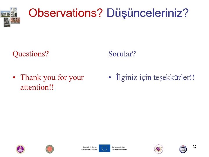 Observations? Düşünceleriniz? Questions? Sorular? • Thank you for your attention!! • İlginiz için teşekkürler!!
