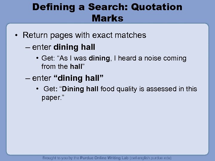 Defining a Search: Quotation Marks • Return pages with exact matches – enter dining