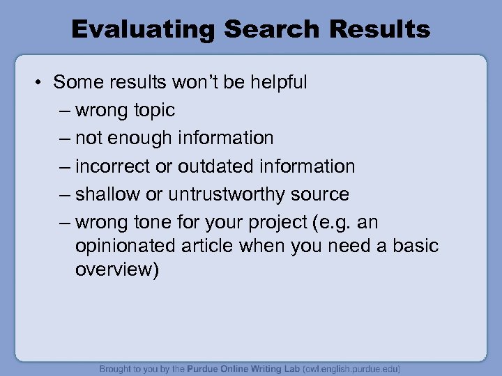 Evaluating Search Results • Some results won’t be helpful – wrong topic – not