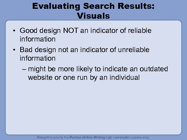 Evaluating Search Results: Visuals • Good design NOT an indicator of reliable information •