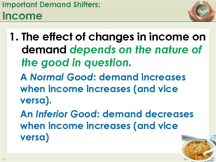 Important Demand Shifters: Income 1. The effect of changes in income on demand depends