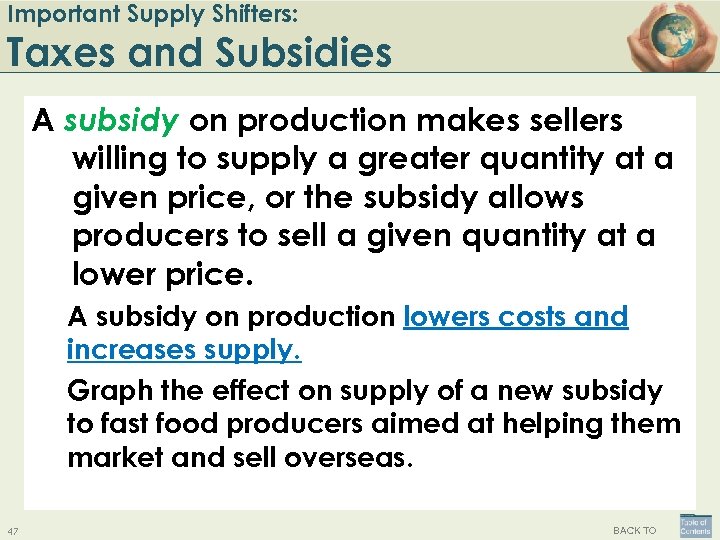 Important Supply Shifters: Taxes and Subsidies A subsidy on production makes sellers willing to