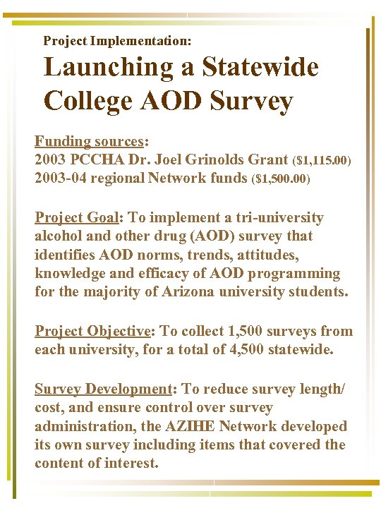 Project Implementation: Launching a Statewide College AOD Survey Funding sources: 2003 PCCHA Dr. Joel