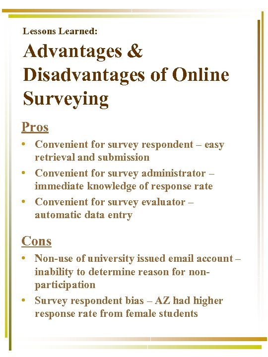 Lessons Learned: Advantages & Disadvantages of Online Surveying Pros • Convenient for survey respondent