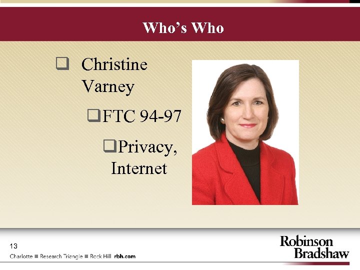 Who’s Who q Christine Varney q. FTC 94 -97 q. Privacy, Internet 13 
