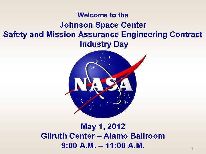 Welcome to the Johnson Space Center Safety and Mission Assurance Engineering Contract Industry Day