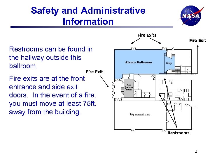 Safety and Administrative Information Fire Exits Fire Exit Restrooms can be found in the