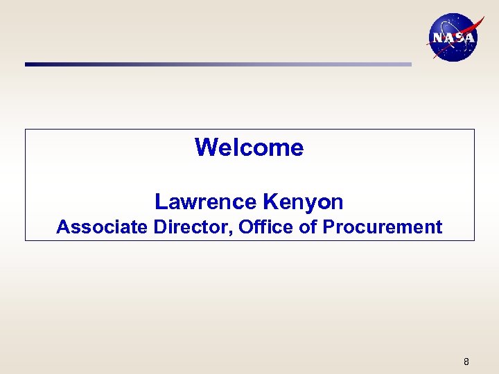 Welcome Lawrence Kenyon Associate Director, Office of Procurement 8 
