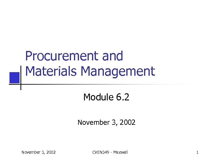 Procurement and Materials Management Module 6. 2 November 3, 2002 CVEN 349 - Maxwell