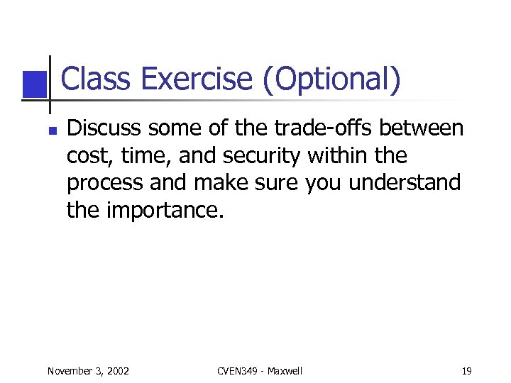 Class Exercise (Optional) n Discuss some of the trade-offs between cost, time, and security