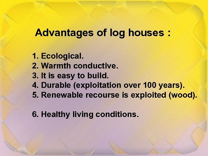 Advantages of log houses : 1. Ecological. 2. Warmth conductive. 3. It is easy