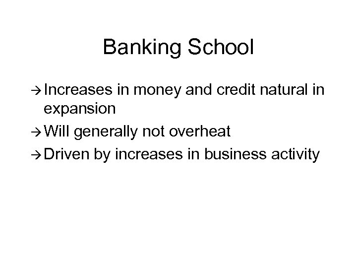 Banking School à Increases in money and credit natural in expansion à Will generally