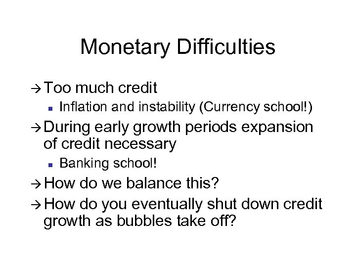 Monetary Difficulties à Too n much credit Inflation and instability (Currency school!) à During