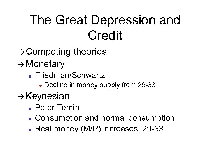 The Great Depression and Credit à Competing theories à Monetary n Friedman/Schwartz u Decline