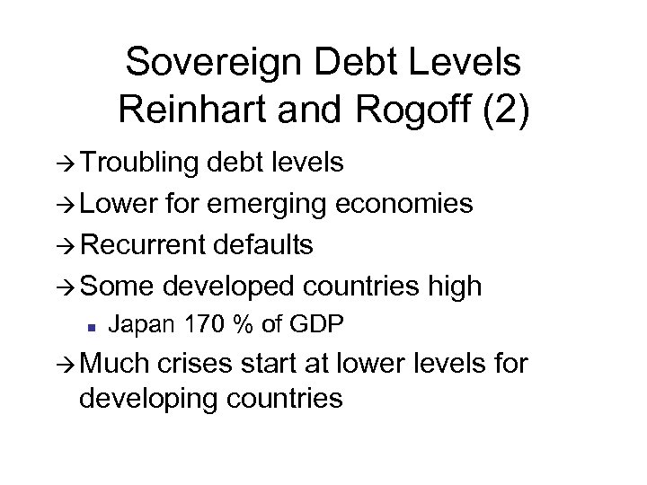 Sovereign Debt Levels Reinhart and Rogoff (2) à Troubling debt levels à Lower for