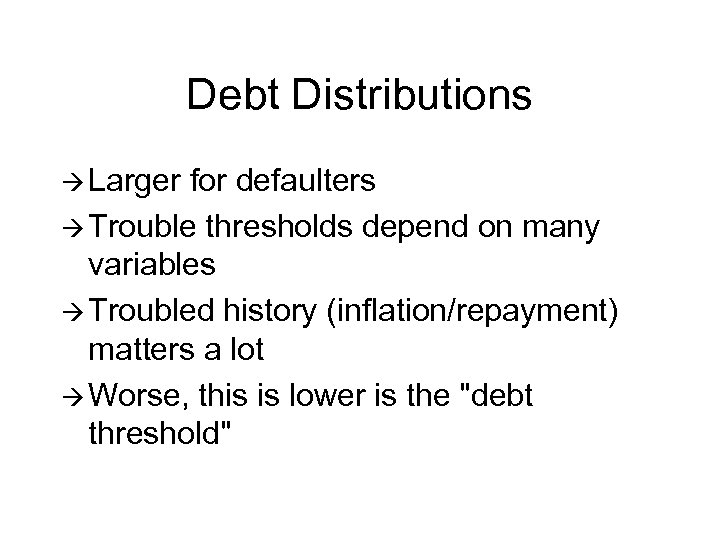 Debt Distributions à Larger for defaulters à Trouble thresholds depend on many variables à