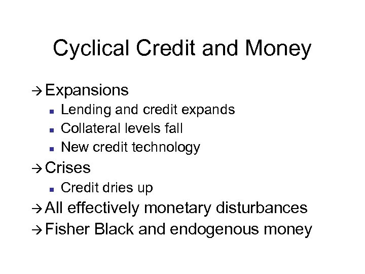 Cyclical Credit and Money à Expansions n n n Lending and credit expands Collateral