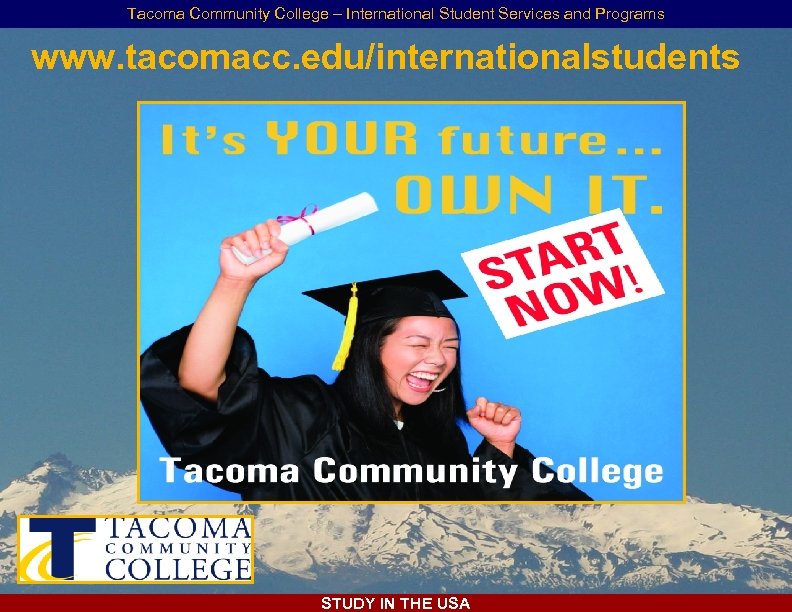Tacoma Community College – International Student Services and Programs www. tacomacc. edu/internationalstudents STUDY IN