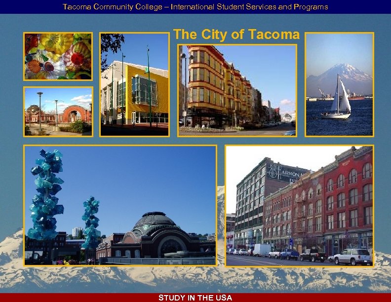 Tacoma Community College – International Student Services and Programs The City of Tacoma STUDY