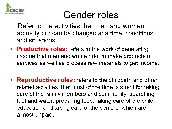 Gender roles Refer to the activities that men and women actually do; can be