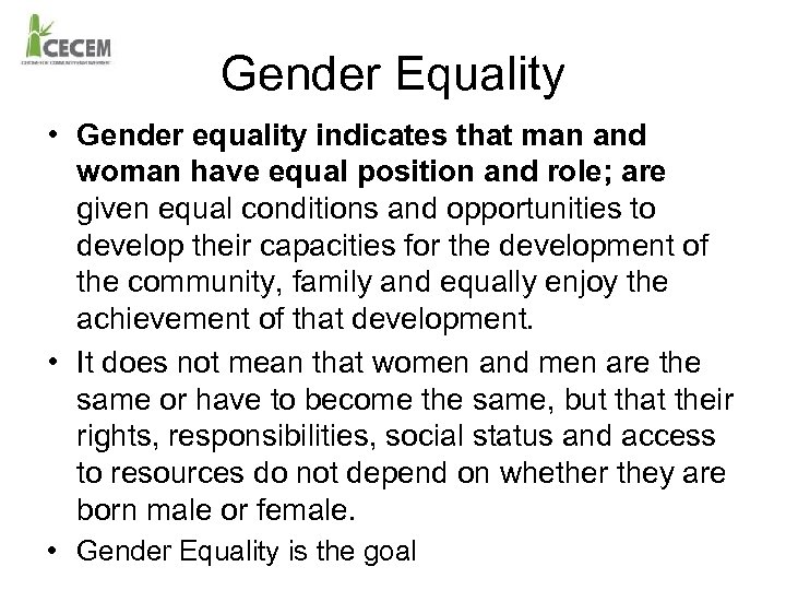 Gender Equality • Gender equality indicates that man and woman have equal position and