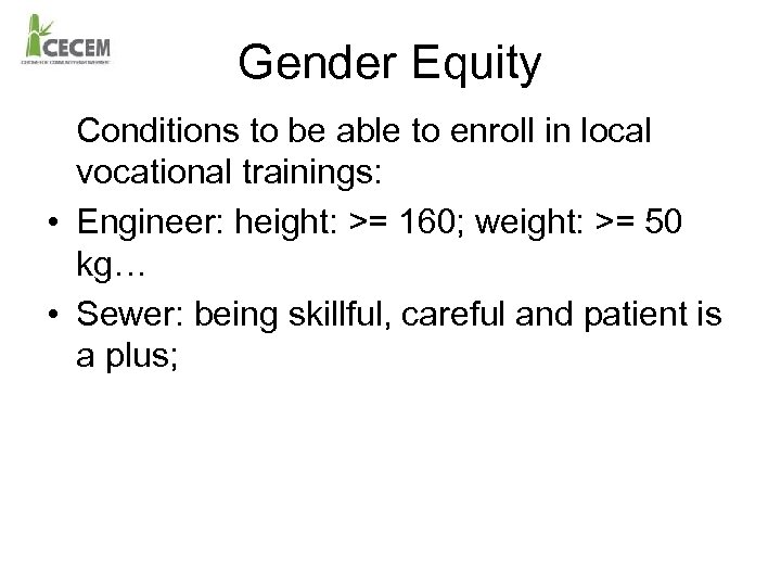 Gender Equity Conditions to be able to enroll in local vocational trainings: • Engineer: