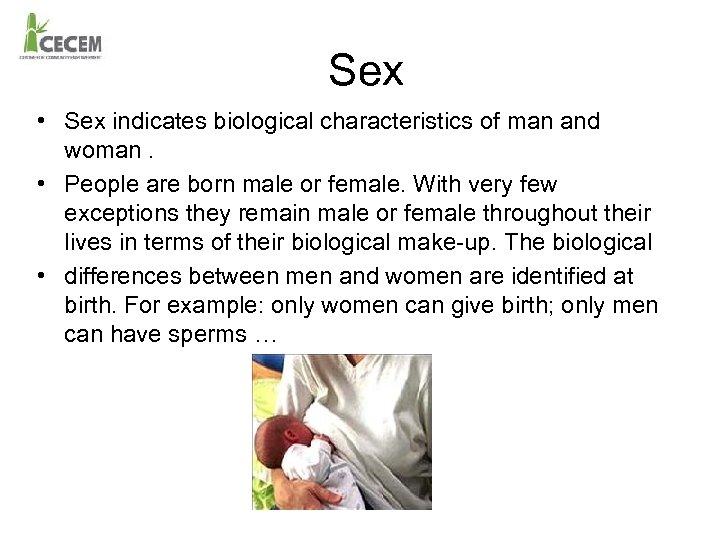 Sex • Sex indicates biological characteristics of man and woman. • People are born