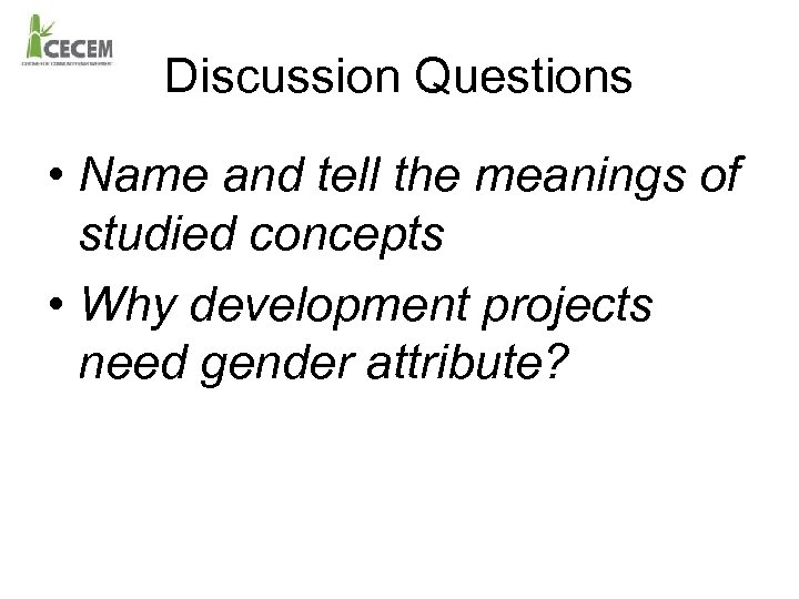 Discussion Questions • Name and tell the meanings of studied concepts • Why development