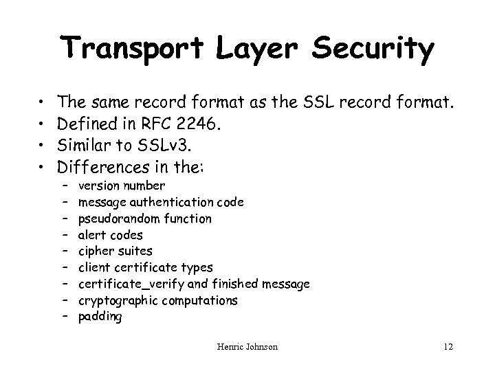 Transport Layer Security • • The same record format as the SSL record format.