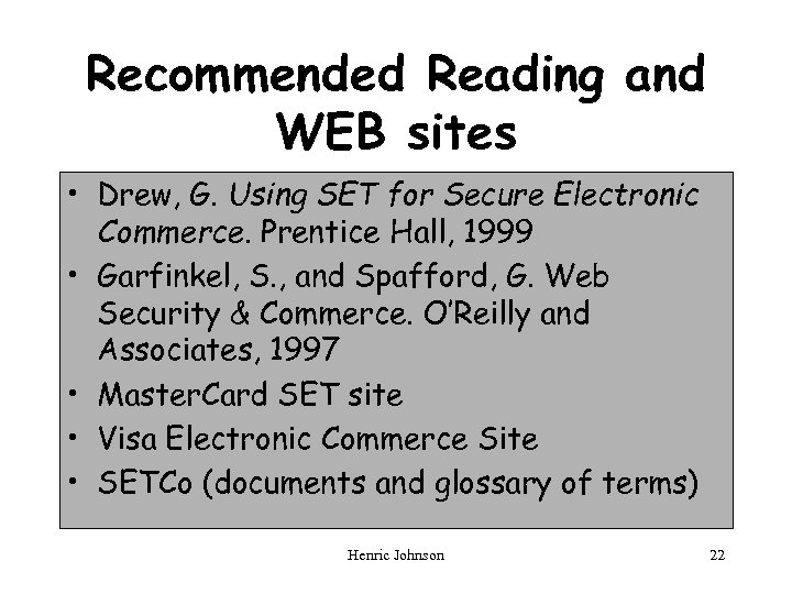 Recommended Reading and WEB sites • Drew, G. Using SET for Secure Electronic Commerce.