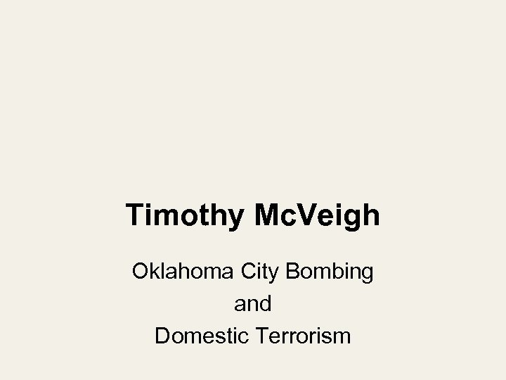 Timothy Mc. Veigh Oklahoma City Bombing and Domestic Terrorism 